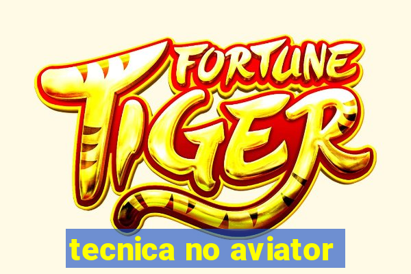 tecnica no aviator